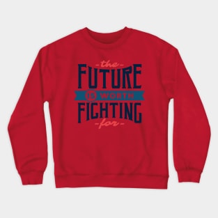 MOTIVATIONAL- THE FUTURE IS WORTH FIGHTING FOR Crewneck Sweatshirt